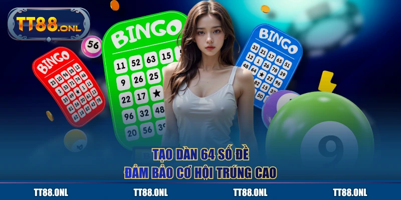 Tạo dàn 64 số đề đảm bảo cơ hội trúng cao